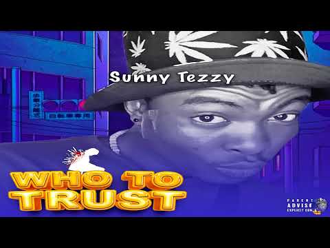 Sunny Tezzy - Who to trust (official audio)