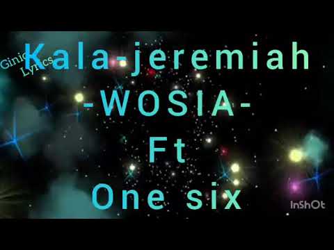 Kala-Jeremia;-Wosia ft One Six lyrics Video