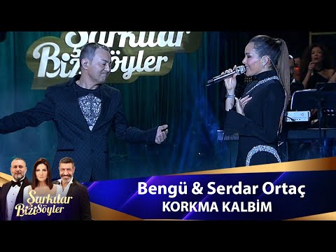 Bengü &  Serdar Ortaç - KORKMA KALBİM