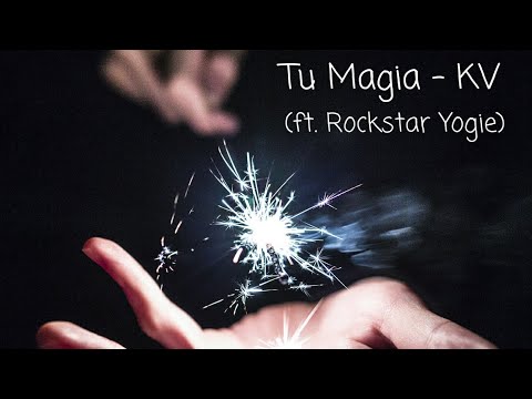 Tu Magia - KV (ft. Rockstar Yogie)