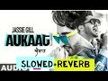 Aukat (Slowed + Reverb) jassi Gill