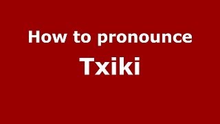 How to pronounce Txiki
