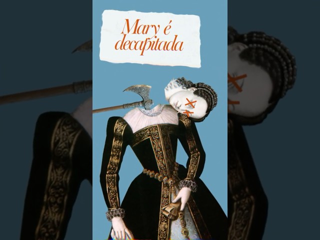 Mary Stuart é decapitada
