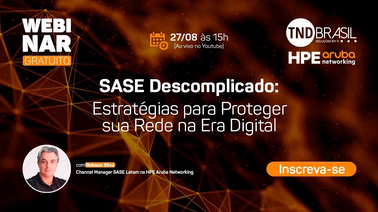 Webinar: SASE Descomplicado - Estratégias para Proteger sua Rede na Era Digital