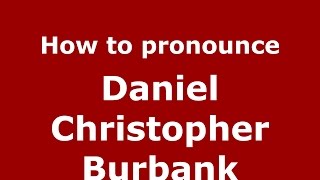 How to pronounce Daniel Christopher Burbank