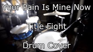 Title Fight - Your Pain Is Mine Now (Drum Cover)