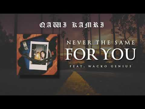 QAWI KAMRI - Never The Same For You (feat. Wacko Genius)