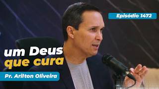 1472. UM DEUS QUE CURA / PRIMEIRO DEUS / PR. ARILTON