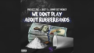 Project Pat - We Don&#39;t Play About Rubberbands ft. Juicy J &amp; Jimmy Get Money