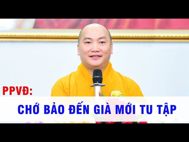 Thuyết Pháp - Chớ Bảo Đến Già Mới Tu Tập