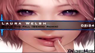 Laura Welsh - Break The Fall (Gemini Remix)