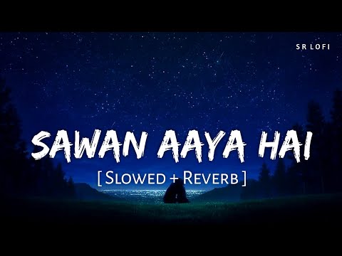 Sawan Aaya Hai (Slowed + Reverb) | Arijit Singh | Creature 3D | SR Lofi