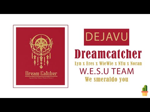 [UNIT PROJECT] "DÉJÀ VU" - DREAMCATCHER | COVER BY W.E.S.U TEAM - We smeraldo you