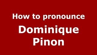 How to pronounce Dominique Pinon