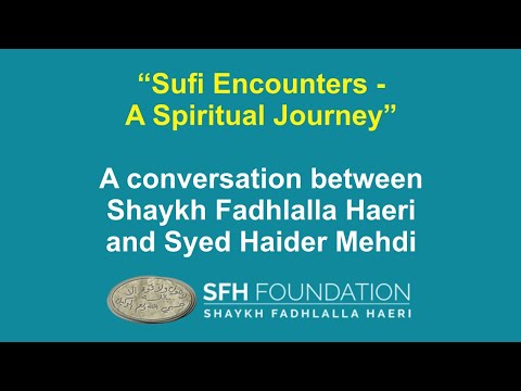 Sufi Encounters - A Spiritual Journey | Shaykh Fadhlalla Haeri & Syed Haider Mehdi