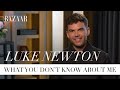 Luke Newton: What you don't know about me | Bazaar UK