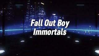 Fall Out Boy - Immortals (lyrics)