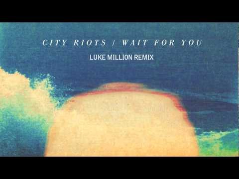 City Riots - Wait For You (Luke Million Remix)