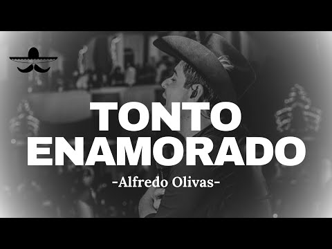 Tonto Enamorado - Alfredito Olivas
