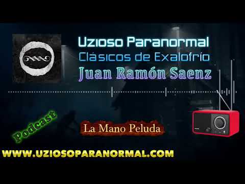 La Mano Peluda / Clásicos de Exalofrío / Juan Ramón Saenz / Uzioso Paranormal Oficial