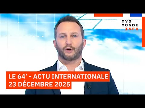 Le 64' - L'actualité internationale du mardi 23 décembre 2025 - TV5MONDE