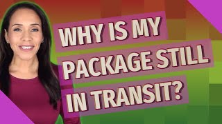 Why is my package still in transit