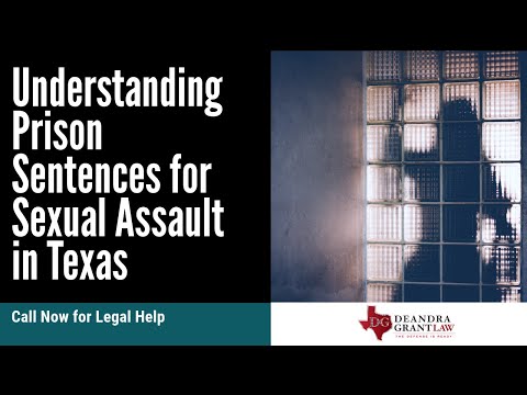 Understanding Prison Sentences for Sexual Assault in Texas | Call Now for Legal Help