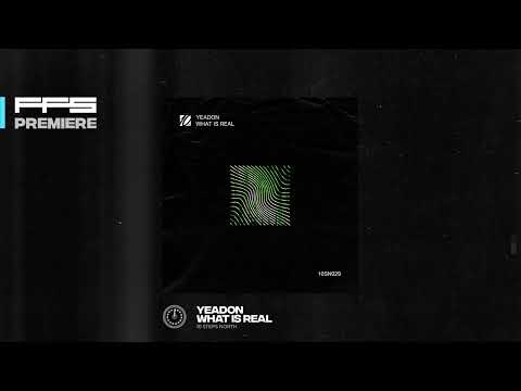 PREMIERE: Yeadon - What Is Real