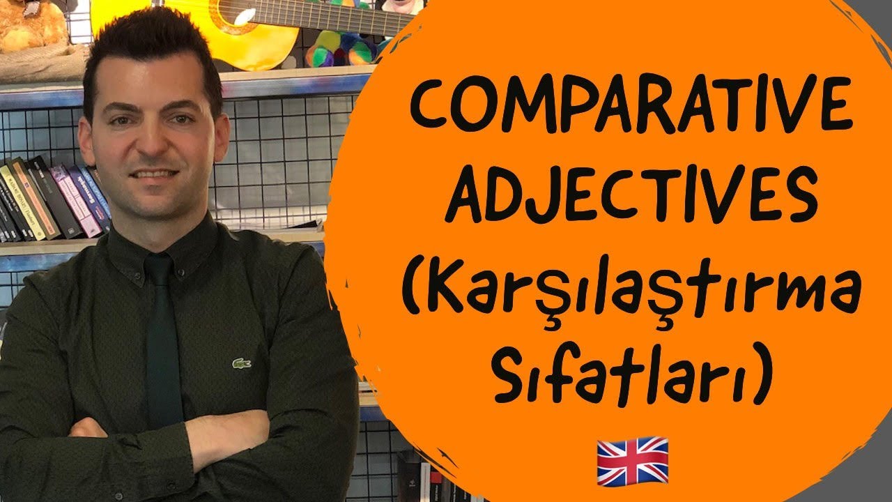 COMPARATIVE ADJECTIVES (Karşılaştırma Sıfatları)