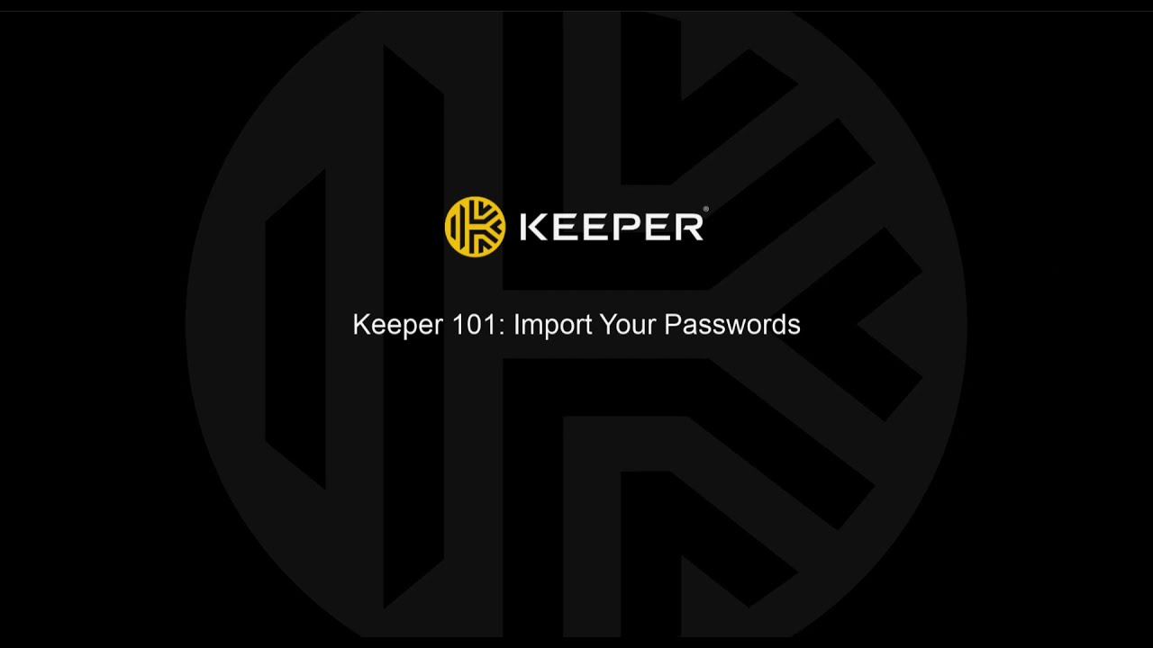 Keeper 101: Import Your Passwords
