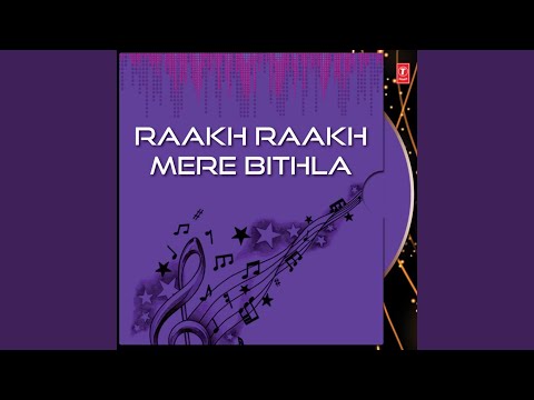 Raakh Raakh Mere Bithla Jan Saran Tumhari