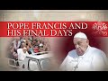 Pope Francis And His Final Days A Heartfelt Farewell At The Vatican