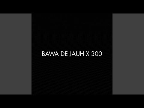 Bawa de Jauh X 300