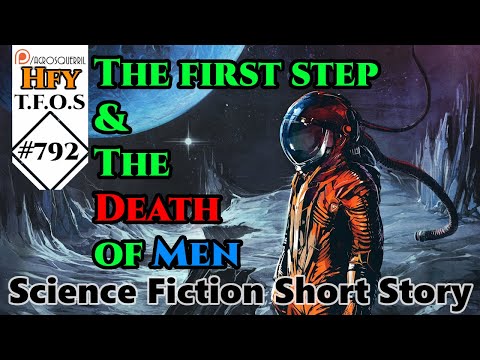 HFY Sci-Fi Short Stories - The first step & The Death of Men (r/HFY TFOS# 792)