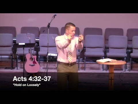 "Hold on Loosely" - Acts 4:32-37 (9.11.16) - Pastor Jordan Rogers