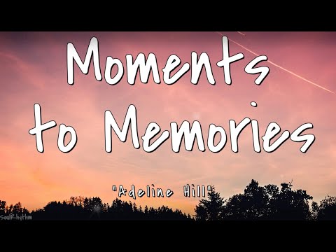 Adeline Hill - Moments to Memories (Lyrics)