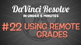 DaVinci Resolve in Under 5 Minutes: Using Remote Grades