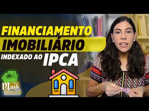 Financiamento imobiliário corrigido pelo IPCA? Qual a pegadinha? (Tudo que você precisa saber)