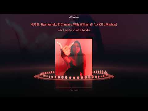 HUGEL, Ryan Arnold, El Chuape x Willy William - Pa lante x Mi Gente (B A A K E L Mashup)