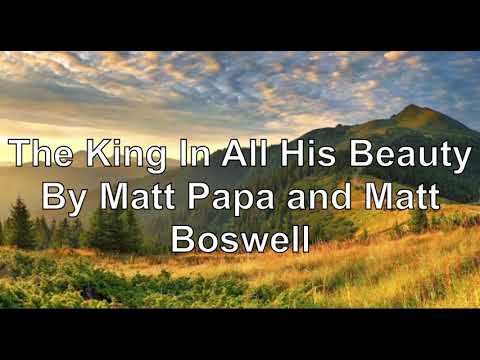 The King In All His BeautyWith Lyrics By Matt Papa and Matt Boswell
