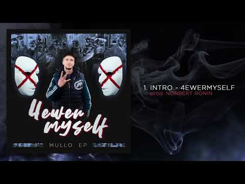 MULLO - INTRO - 4EWERMYSELF (PROD.NORBERT RONIN)
