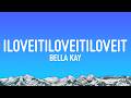 Bella Kay Iloveitiloveitiloveit Lyrics