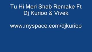 Tu Hi Meri Shab hai Re Make Ft Dj Kurioo & Vivek