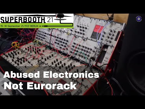 SUPERBOOTH 2021  Abused Electronics - Not Eurorack