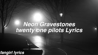 Neon Gravestones || twenty one pilots Lyrics