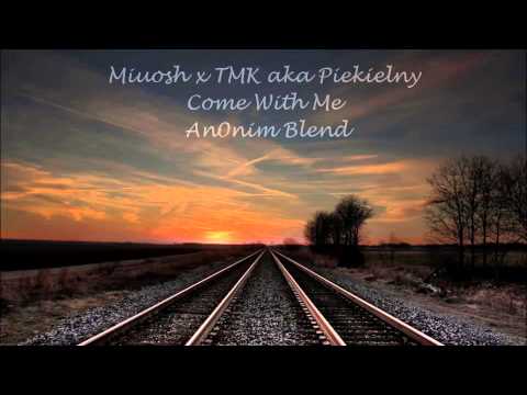 Miuosh x TMK aka Piekielny - Come With Me (An0nim Blend)