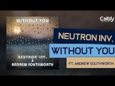 Neutron Inv. - Without You (feat Andrew Southworth) [EDM]