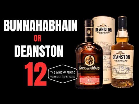 BUNNAHABHAIN 12 or DEANSTON 12/ which WHISKY would you buy?
