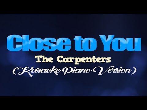 CLOSE TO YOU - The Carpenters (KARAOKE PIANO VERSION)