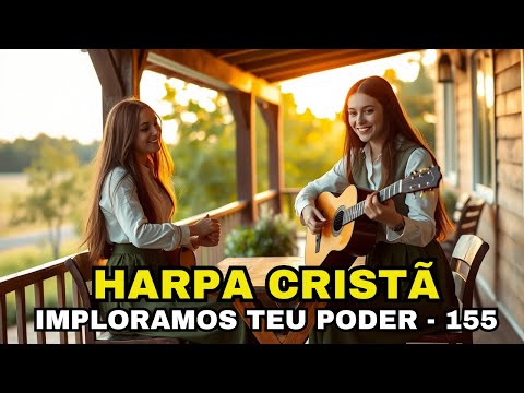 IMPLORAMOS TEU PODER - 155 - HARPA CRISTÃ